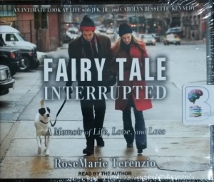 Fairy Tale Interrupted - A Memoir of Life, Love and Loss written by RoseMarie Terenzio performed by RoseMarie Terenzio on CD (Unabridged)